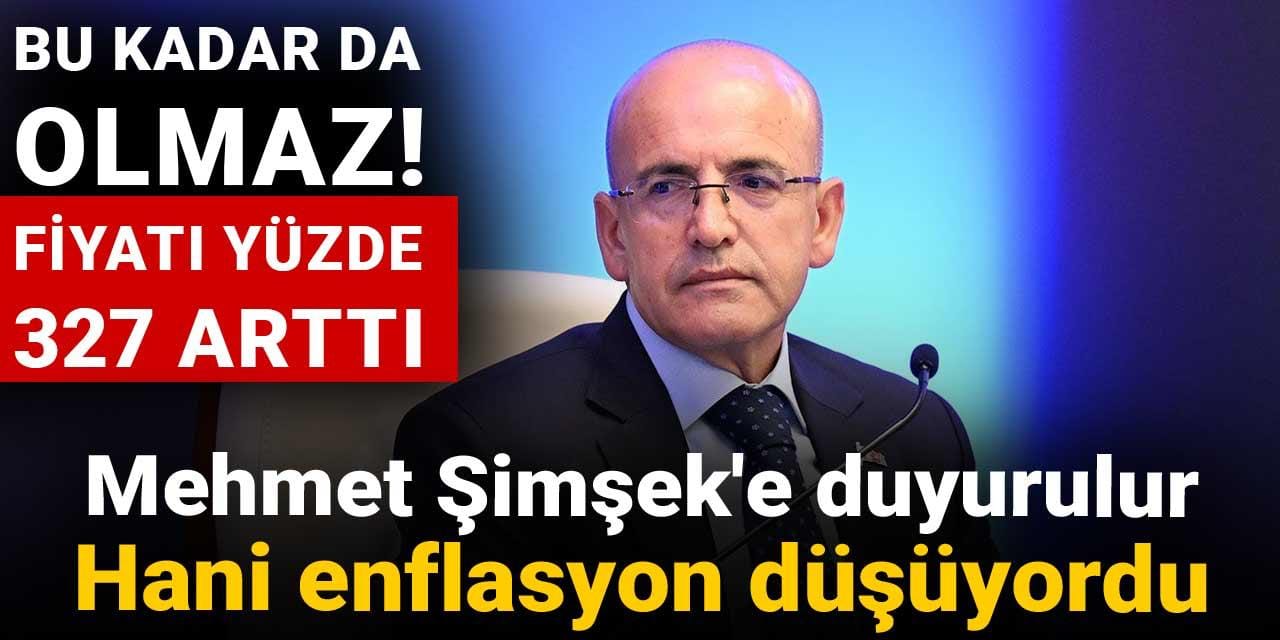 mehmet simseke duyurulur hani enflasyon dusuyordu bu kadar da olmaz fiyati yuzde 327 artti S36zk7aO